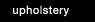 upholstery